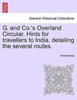 G. and Co.'s Overland Circular. Hints for travellers to India, detailing the several routes.