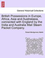 British Possessions in Europe, Africa, Asia and Australasia, connected with England by the India and Australia Mail Steam Packet Company.