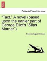 "Tact." A novel (based upon the earlier part of George Eliot's "Silas Marner").