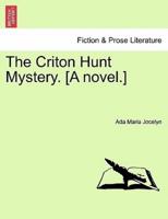 The Criton Hunt Mystery. [A novel.]