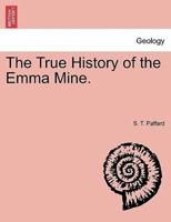 The True History of the Emma Mine.