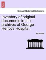 Inventory of original documents in the archives of George Heriot's Hospital.