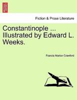 Constantinople ... Illustrated by Edward L. Weeks.