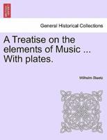 A Treatise on the elements of Music ... With plates.