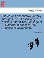 Sketch of a descriptive journey through S.; [R. Lascelles.] to which is added The Passage of S. Gothard, a poem by the Duchess of Devonshire.