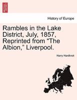 Rambles in the Lake District, July, 1857, Reprinted from "The Albion," Liverpool.