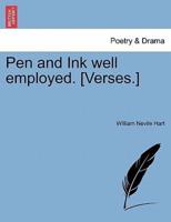 Pen and Ink well employed. [Verses.]