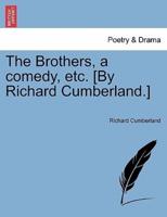 The Brothers, a comedy, etc. [By Richard Cumberland.]