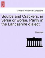 Squibs and Crackers, in verse or worse. Partly in the Lancashire dialect.