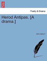Herod Antipas. [A drama.]