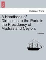 A Handbook of Directions to the Ports in the Presidency of Madras and Ceylon.