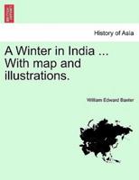 A Winter in India ... With map and illustrations.