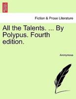 All the Talents. ... By Polypus. Fourth edition.