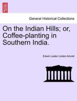 On the Indian Hills; or, Coffee-planting in Southern India.