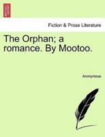 The Orphan; a romance. By Mootoo.