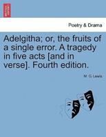 Adelgitha; or, the fruits of a single error. A tragedy in five acts [and in verse]. Fourth edition.