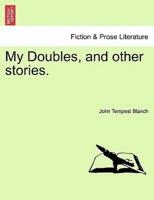 My Doubles, and other stories.
