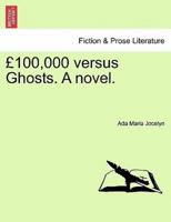 £100,000 versus Ghosts. A novel.