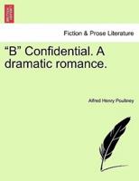 "B" Confidential. A dramatic romance.
