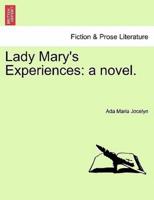 Lady Mary's Experiences: a novel.