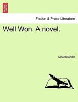 Well Won. A novel.