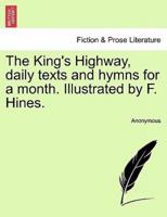 The King's Highway, daily texts and hymns for a month. Illustrated by F. Hines.