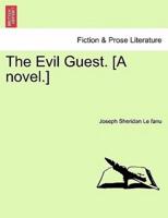 The Evil Guest. [A novel.]