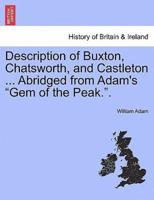 Description of Buxton, Chatsworth, and Castleton ... Abridged from Adam's "Gem of the Peak.".