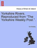 Yorkshire Rivers. Reproduced from "The Yorkshire Weekly Post.".