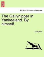 The Gallynipper in Yankeeland. By himself.