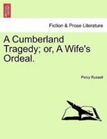 A Cumberland Tragedy; or, A Wife's Ordeal.