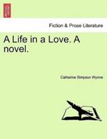 A Life in a Love. A novel.