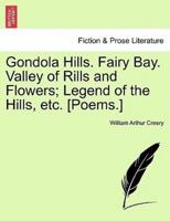 Gondola Hills. Fairy Bay. Valley of Rills and Flowers; Legend of the Hills, etc. [Poems.]