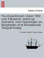Fox-Expeditionen i Aaret 1860 over Færøerne, Island og Grønland, med Oplysninger om Muligheden af et Nordatlantisk Telegraf-Anlæg.
