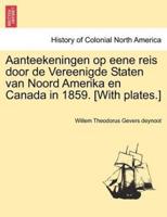 Aanteekeningen op eene reis door de Vereenigde Staten van Noord Amerika en Canada in 1859. [With plates.]