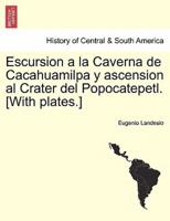 Escursion a la Caverna de Cacahuamilpa y ascension al Crater del Popocatepetl. [With plates.]