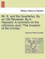 Mr. K. and the Quarterlys. By an Old Reviewer. By A. Hayward. A comment on the criticisms upon "The Invasion of the Crimea."