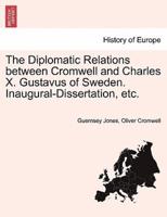 The Diplomatic Relations between Cromwell and Charles X. Gustavus of Sweden. Inaugural-Dissertation, etc.