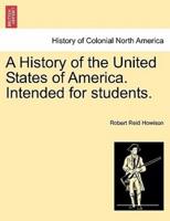 A History of the United States of America. Intended for Students.