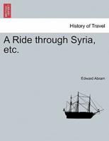 A Ride through Syria, etc.