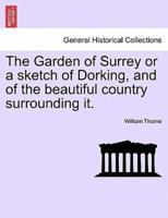 The Garden of Surrey or a sketch of Dorking, and of the beautiful country surrounding it.