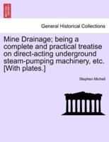 Mine Drainage; being a complete and practical treatise on direct-acting underground steam-pumping machinery, etc. [With plates.]