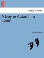 A Day in Autumn; a poem.