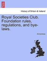 Royal Societies Club. Foundation rules, regulations, and bye-laws.