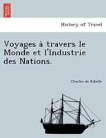 Voyages à travers le Monde et l'Industrie des Nations.