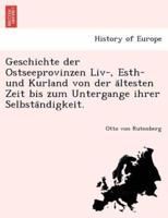 Geschichte der Ostseeprovinzen Liv-, Esth- und Kurland von der ältesten Zeit bis zum Untergange ihrer Selbständigkeit.