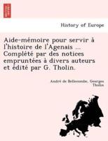 Aide-mémoire pour servir à l'histoire de l'Agenais ... Complété par des notices empruntées à divers auteurs et édité par G. Tholin.