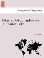 Atlas Et GE Ographie de La France, Etc
