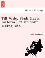 Till Visby Stads äldsta historia. Ett kritiskt bidrag, etc.