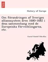 Om förandringen af Sveriges allianssystem åren 1680-1682 i dess sammenhang med de Europeiska förvecklingarna, etc.